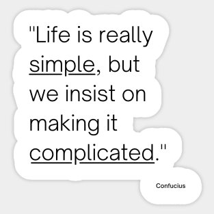 "Life is really simple, but we insist on making it complicated." - Confucius Inspirational Quote Sticker